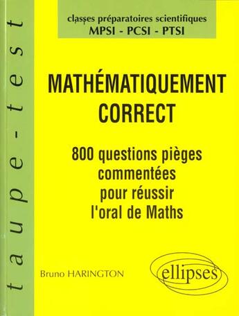 Couverture du livre « Mathematiquement correct - 800 questions pieges a l'oral de mathematiques - mpsi-pcsi-ptsi » de Bruno Harington aux éditions Ellipses