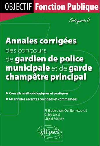 Couverture du livre « Annales corrigees des concours de gardien de police municipale et de garde champetre principal. cate » de Quillien/Janel aux éditions Ellipses