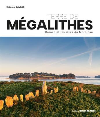 Couverture du livre « Terre de mégalithes : Carnac et les rives du Morbihan » de Yvon Boelle et Gregoire Laville aux éditions Ouest France