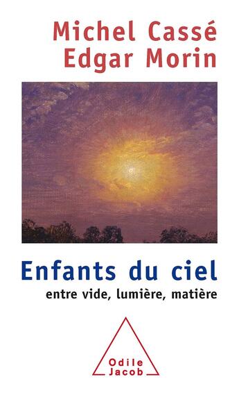 Couverture du livre « Enfants du ciel : Entre vide, lumière, matière » de Edgar Morin et Michel Casse aux éditions Odile Jacob