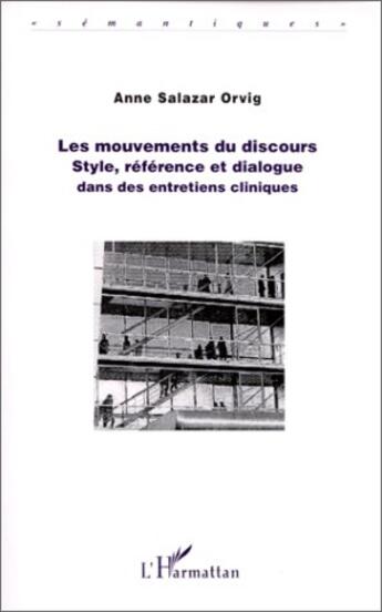 Couverture du livre « Les mouvements du discours - style, reference et dialogue dans des entretiens cliniques » de Salazar-Orvig Anne aux éditions L'harmattan