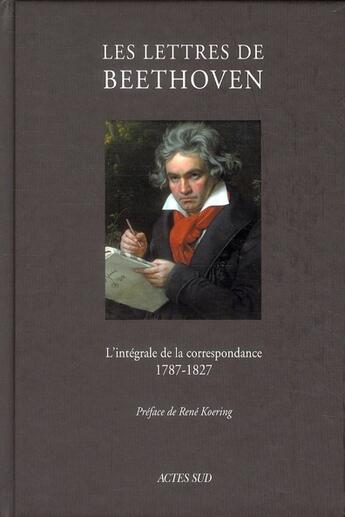 Couverture du livre « Les lettres de Beethoven ; l'intégrale de la correspondance 1787-1827 » de  aux éditions Actes Sud