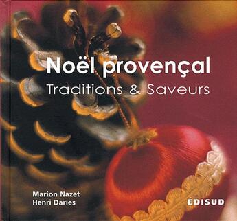 Couverture du livre « Noël provençal ; traditions & saveurs » de Henri Daries et Marion Nazet aux éditions Edisud