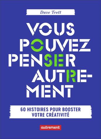 Couverture du livre « Vous pouvez penser autrement ; 60 histoires pour booster votre créativité » de Dave Trott aux éditions Autrement