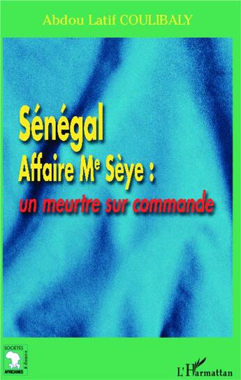 Couverture du livre « Sénégal Affaire Me Sèye : un meurtre sur commande » de Coulibaly A L. aux éditions L'harmattan