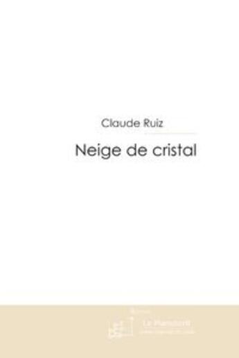 Couverture du livre « Neige de cristal » de Ruiz Claude aux éditions Le Manuscrit