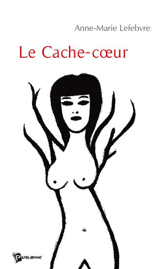 Couverture du livre « Le cache-coeur » de Anne-Marie Lefebvre aux éditions Publibook