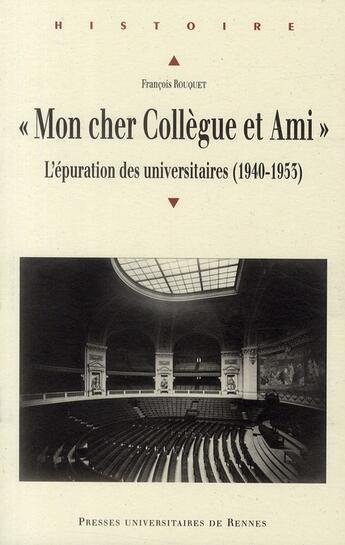 Couverture du livre « « mon cher collègue et ami » l'épuration des universitaires (1940-1963) » de Francois Rouquet aux éditions Pu De Rennes