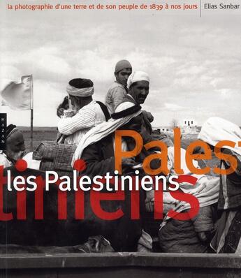 Couverture du livre « Les palestiniens ; la photographie d'une terre et de son peuple de 1839 à nos jours » de Elias Sanbar aux éditions Hazan