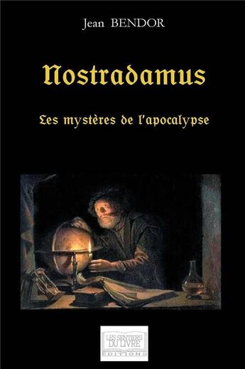 Couverture du livre « Nostradamus ; les mystères de l'apocalypse » de Bendor Jean aux éditions Les Sentiers Du Livre