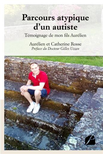 Couverture du livre « Parcours atypique d'un autiste ; témoignage de mon fils Aurélien » de Aurelien Rosse et Catherine Rosse aux éditions Editions Du Panthéon