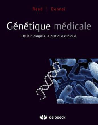 Couverture du livre « Génétique médicale : De la biologie à la pratique clinique » de Andrew Read et Dian Donnai aux éditions De Boeck Superieur