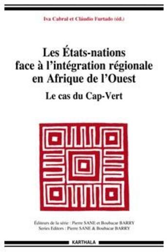 Couverture du livre « Les états-nations face à l'intégration régionale en Afrique de l'Ouest ; le cas du Cap-Vert » de Iva Cabral et Claudio Furtado aux éditions Karthala