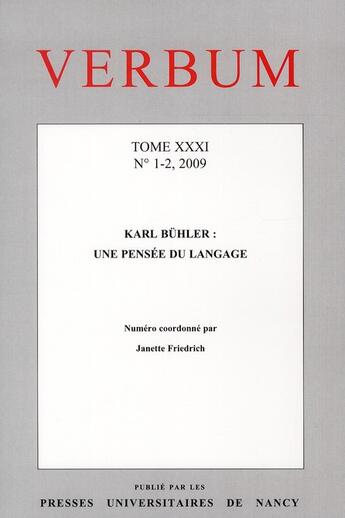 Couverture du livre « Verbum, Tome XXXI, n° 1-2/2009 : Karl Bühler : une pensée du langage » de Friedrich Janette aux éditions Pu De Nancy