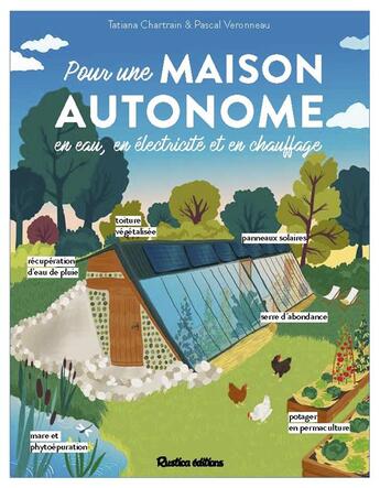 Couverture du livre « Pour une maison autonome : en eau, en électricité et en chauffage » de Tatiana Chartrain et Pascal Veronneau aux éditions Rustica