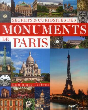 Couverture du livre « Secrets et curiosités des grands monuments de Paris » de Dominique Lesbros aux éditions Parigramme