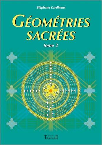 Couverture du livre « Géométries sacrées t.2 » de Stephane Cardinaux aux éditions Trajectoire