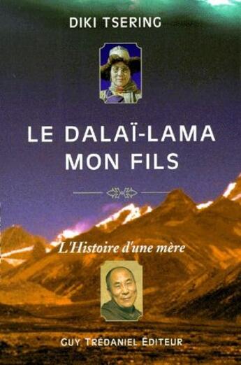 Couverture du livre « Le Dalaï-Lama mon fils » de Diki Tsering aux éditions Guy Trédaniel