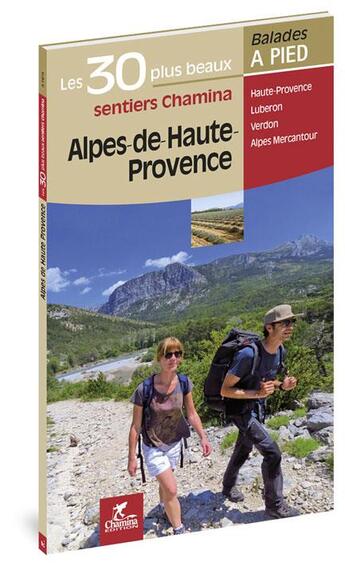 Couverture du livre « Alpes de haute provence les 30 plus beaux sentiers » de  aux éditions Chamina