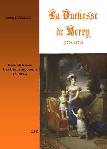 Couverture du livre « La duchesse de Berry (1798-1870) ; extrait de la revue les contemporains (fin XIXe) » de Louis Dumolin aux éditions Saint-remi