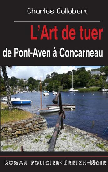 Couverture du livre « L'art de tuer de Pont-Aven à Concarneau » de Charles Collobert aux éditions Astoure