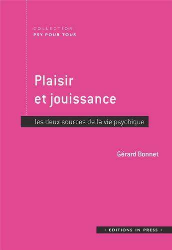 Couverture du livre « Plaisir et jouissance, les deux sources de la vie psychique » de Gerard Bonnet aux éditions In Press