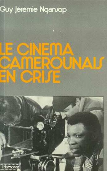 Couverture du livre « Le cinema camerounais en crise » de Guy Jeremie Ngansop aux éditions L'harmattan