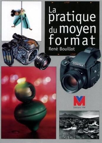 Couverture du livre « La pratique du moyen format » de Rene Bouillot aux éditions Vm