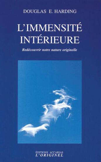 Couverture du livre « L'immensité intérieure ; redécouvrir notre nature originelle » de Douglas Harding aux éditions Accarias-originel