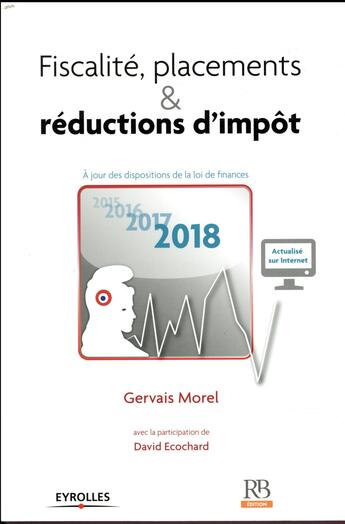 Couverture du livre « Fiscalité, placements et réductions d'impôt ; à jour des dispositions de la loi de finances (édition 2018) » de Morel/Gervais et David Ecochard aux éditions Revue Banque