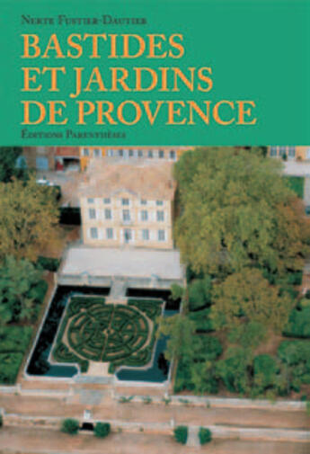 Couverture du livre « Bastides et jardins de Provence » de Fustier-Dautier Nerte aux éditions Parentheses