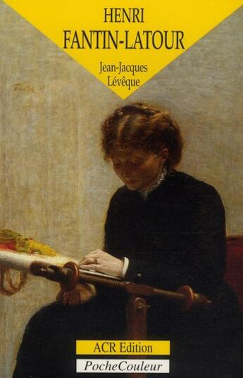 Couverture du livre « Henri Fantin-Latour ; un peintre intimiste » de Jean-Jacques Leveque aux éditions Acr