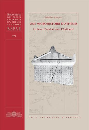 Couverture du livre « Une micro-histoire d'Athènes ; le dème d'Aixônè dans l'Antiquité » de Delphine Ackermann aux éditions Ecole Francaise D'athenes