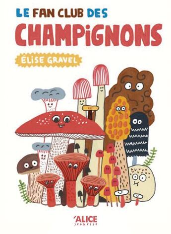 Couverture du livre « Le fan club des champignons » de Elise Gravel aux éditions Alice