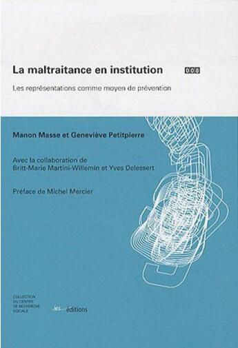 Couverture du livre « La maltraitance en institution ; les représentations comme moyen de prévention » de Genevieve Petitpierre et Manon Masse aux éditions Ies