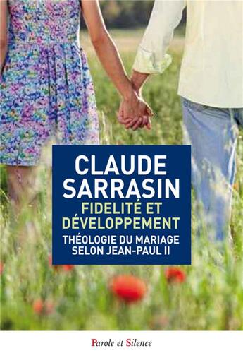 Couverture du livre « Fidélité et développement ; théologie du mariage selon Jean-Paul II » de Claude Sarrasin aux éditions Parole Et Silence