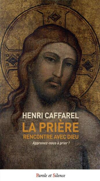 Couverture du livre « La prière, rencontre avec Dieu : apprenez-nous à prier ! » de Henri Caffarel aux éditions Parole Et Silence