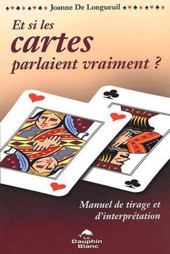 Couverture du livre « Et si les cartes parlaient vraiment ? » de Joanne De Longueuil aux éditions Dauphin Blanc