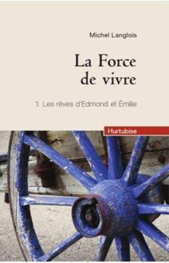 Couverture du livre « La force de vivre Tome 1 ; les rêves d'Edmond et Emilie (compact) » de Michel Langlois aux éditions Hurtubise