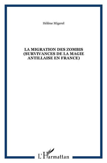 Couverture du livre « La migration des zombis (survivances de la magie antillaise en France) » de Hélène Migerel aux éditions L'harmattan