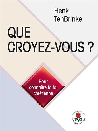 Couverture du livre « Que croyez-vous ? - pour connaitre la foi chretienne » de Henk Tenbrinke aux éditions Kerygma