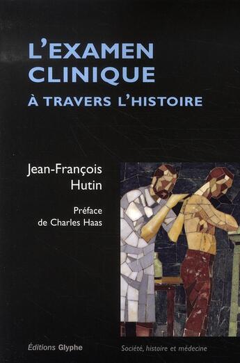 Couverture du livre « L'examen clinique à travers histoire » de Jean-Francois Hutin aux éditions Glyphe