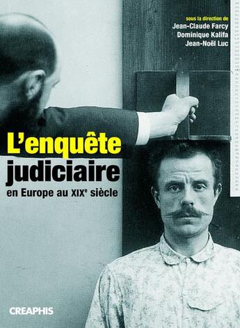 Couverture du livre « L'enquête judiciaire en Europe au XIXe siècle » de Dominique Kalifa et Luc/Jean-Noel et Farcy/Jean-Claude aux éditions Creaphis