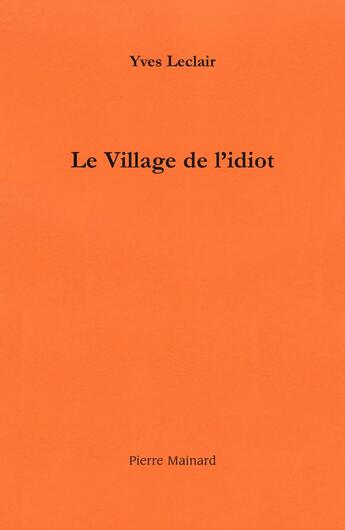 Couverture du livre « Le Village de l'idiot » de Yves Leclair aux éditions Pierre Mainard