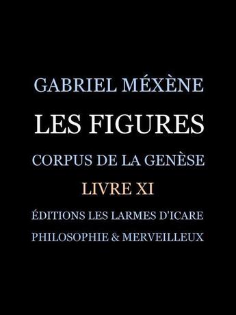 Couverture du livre « Les Figures ; corpus de la Genèse livre XI » de Gabriel Mexene aux éditions Les Larmes D'icare