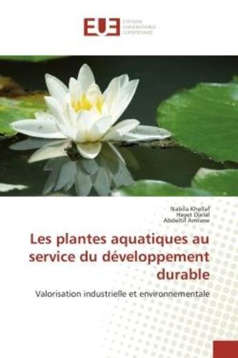 Couverture du livre « Les plantes aquatiques au service du developpement durable : Valorisation industrielle et environnementale » de Khellaf, , Nabila aux éditions Editions Universitaires Europeennes