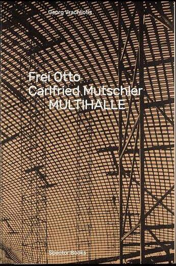 Couverture du livre « Frei Otto, Carlfried Mutschler ; multihalle » de Georg Vracholiotis aux éditions Spector Books