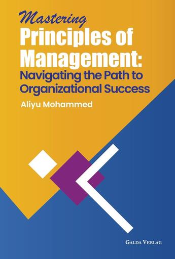 Couverture du livre « Mastering Principles of Management: Navigating the Path to Organizational Success » de Aliyu Mohammed aux éditions Galda Verlag