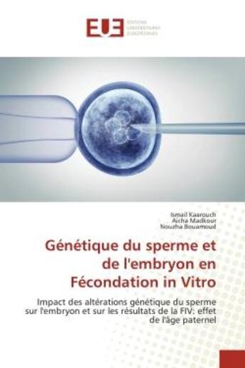 Couverture du livre « Genetique du sperme et de l'embryon en fecondation in vitro - impact alterations genetique du sperme » de Kaarouch Ismail aux éditions Editions Universitaires Europeennes