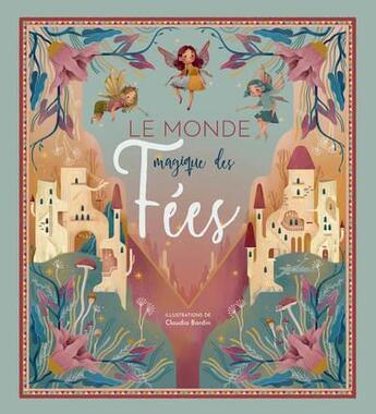 Couverture du livre « Le monde magique des fées » de Claudia Bordin aux éditions White Star Kids